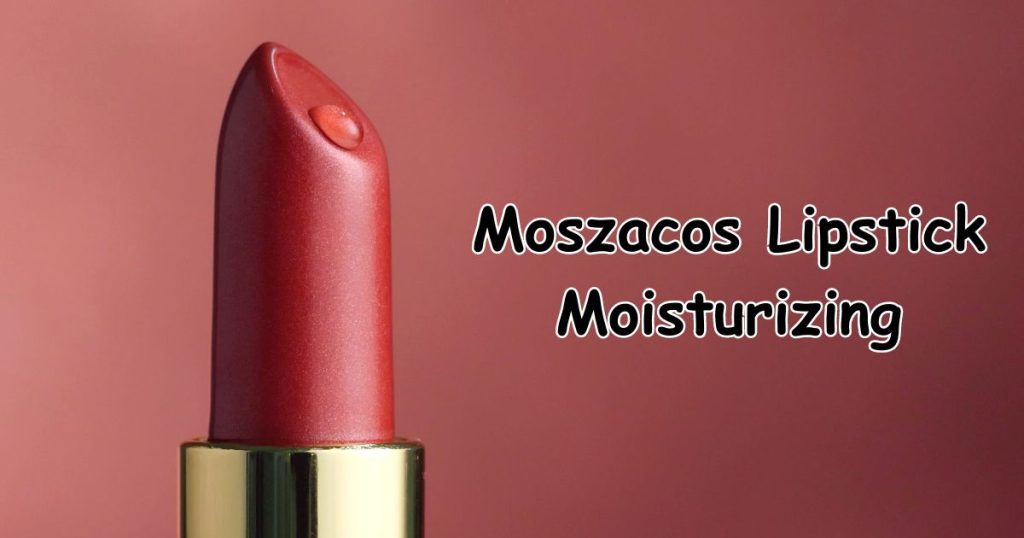 Unlock Moszacos Lipstick Moisturizing: That Hydrates Your Lips